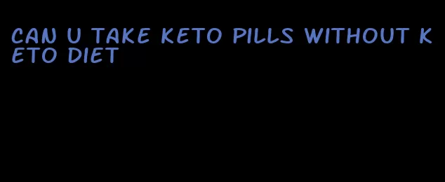 can u take keto pills without keto diet