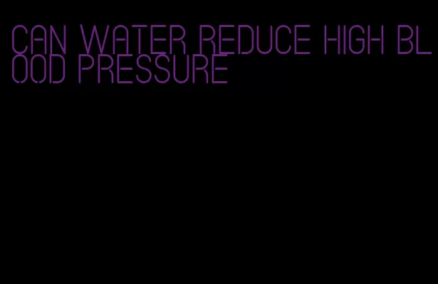 can water reduce high blood pressure