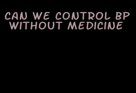 can we control bp without medicine