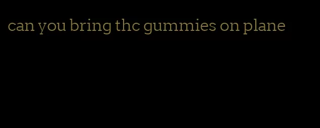 can you bring thc gummies on plane