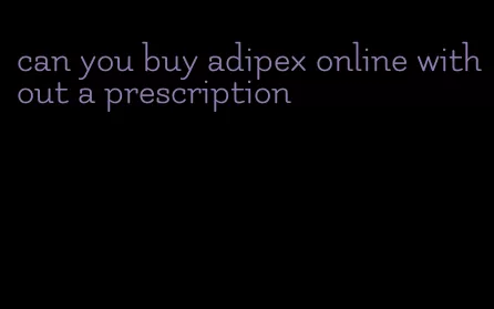 can you buy adipex online without a prescription