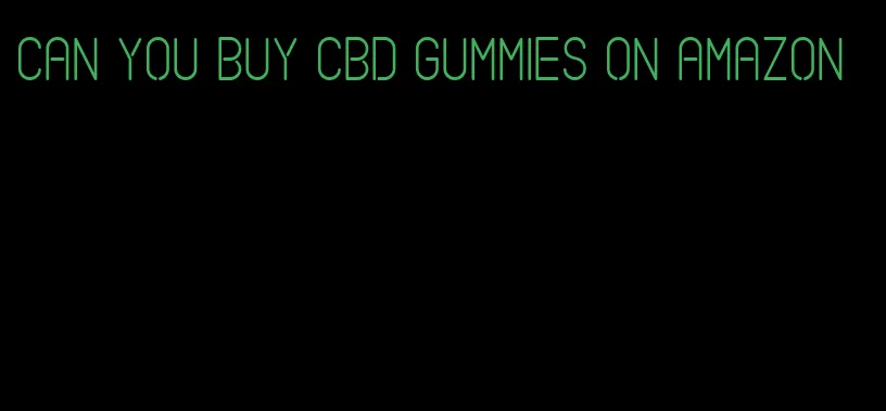 can you buy cbd gummies on amazon