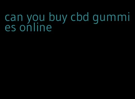 can you buy cbd gummies online