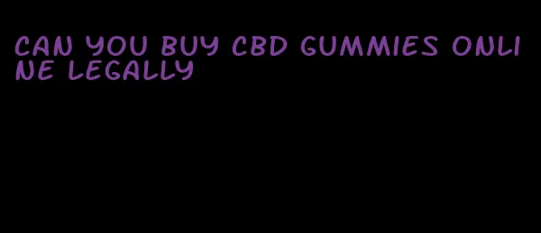 can you buy cbd gummies online legally