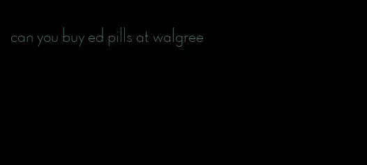 can you buy ed pills at walgree