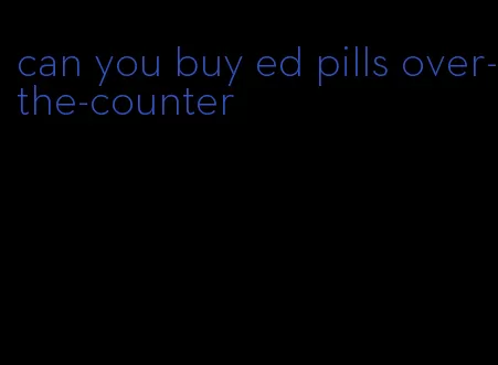 can you buy ed pills over-the-counter