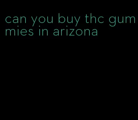 can you buy thc gummies in arizona