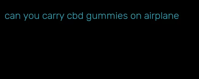 can you carry cbd gummies on airplane