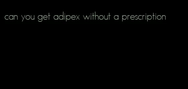 can you get adipex without a prescription