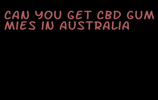 can you get cbd gummies in australia