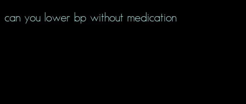 can you lower bp without medication