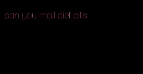 can you mail diet pills