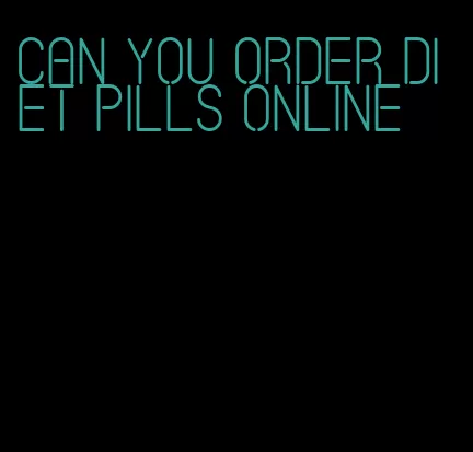 can you order diet pills online