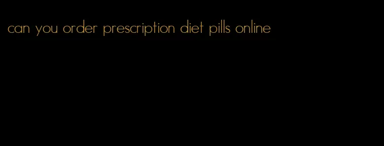 can you order prescription diet pills online