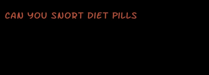 can you snort diet pills