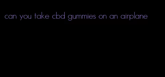 can you take cbd gummies on an airplane