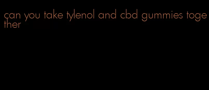 can you take tylenol and cbd gummies together