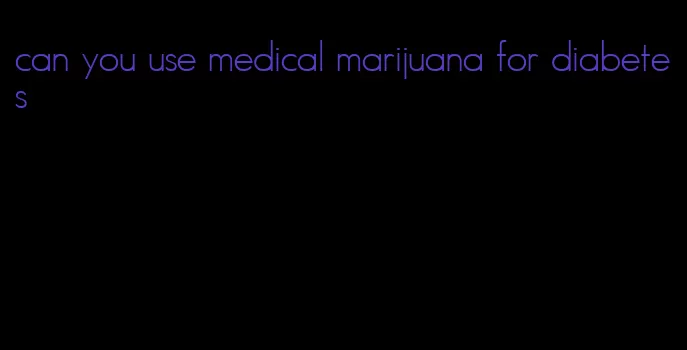 can you use medical marijuana for diabetes