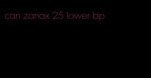 can zanax 25 lower bp