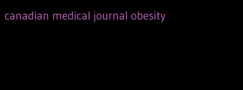 canadian medical journal obesity