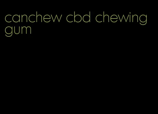 canchew cbd chewing gum