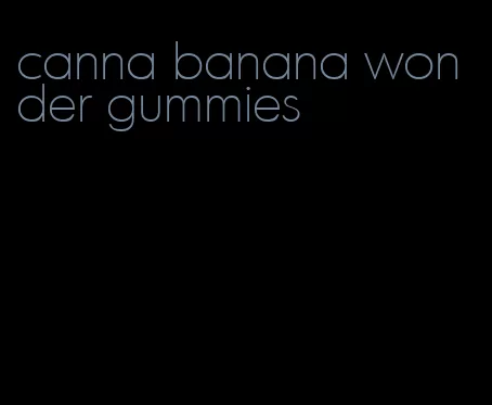 canna banana wonder gummies