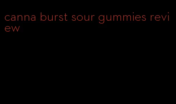 canna burst sour gummies review