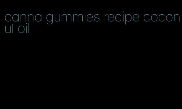 canna gummies recipe coconut oil