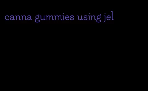 canna gummies using jel