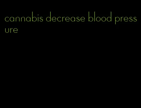 cannabis decrease blood pressure