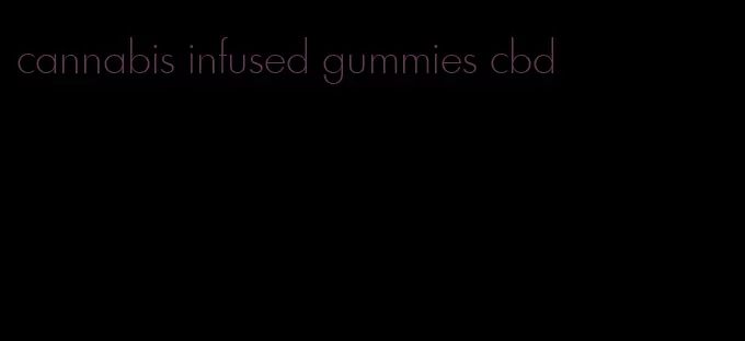 cannabis infused gummies cbd