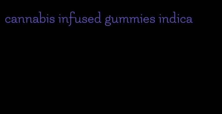 cannabis infused gummies indica