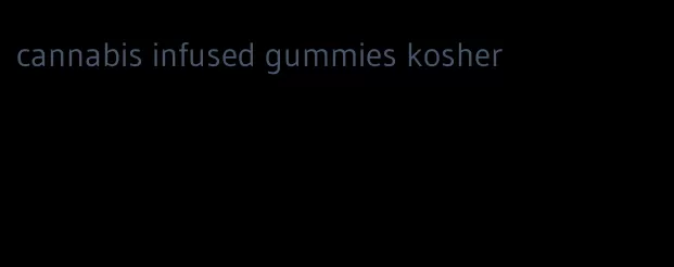 cannabis infused gummies kosher