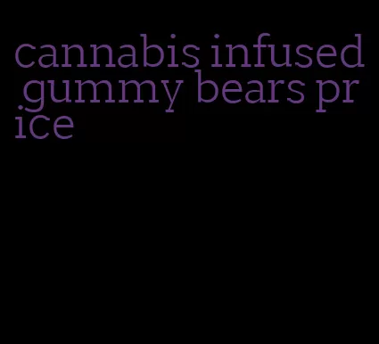 cannabis infused gummy bears price