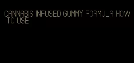 cannabis infused gummy formula how to use