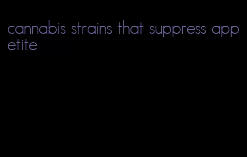 cannabis strains that suppress appetite