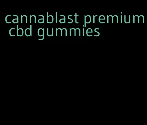 cannablast premium cbd gummies