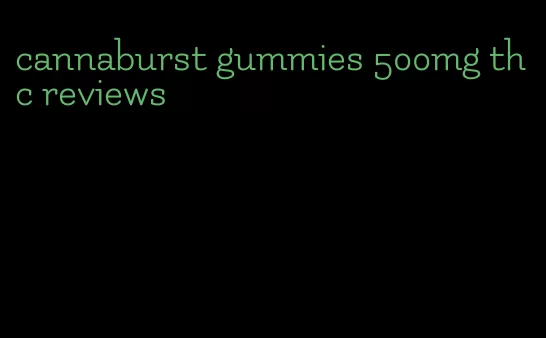 cannaburst gummies 500mg thc reviews