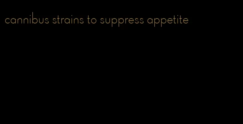 cannibus strains to suppress appetite