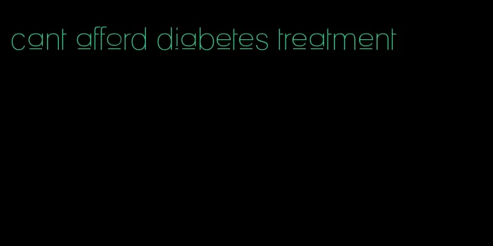 cant afford diabetes treatment