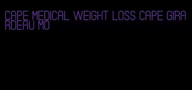 cape medical weight loss cape girardeau mo