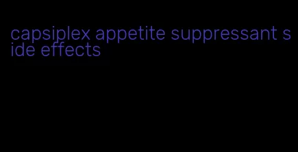 capsiplex appetite suppressant side effects