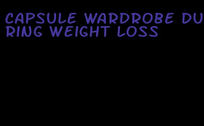 capsule wardrobe during weight loss