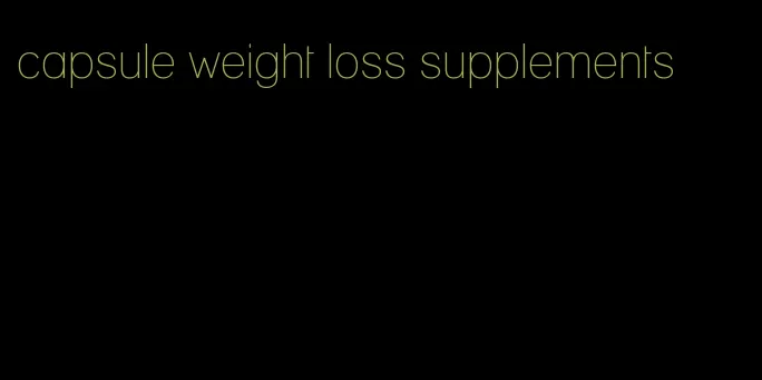 capsule weight loss supplements