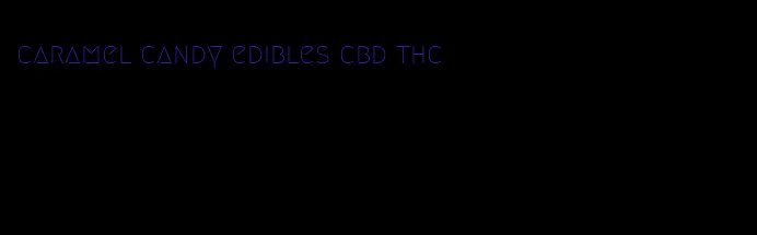 caramel candy edibles cbd thc