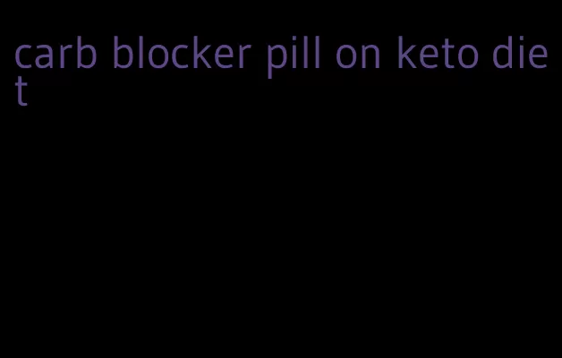 carb blocker pill on keto diet