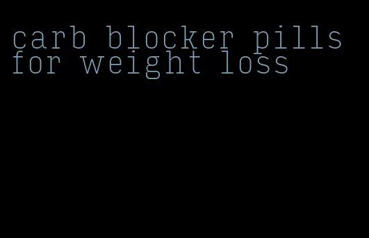 carb blocker pills for weight loss