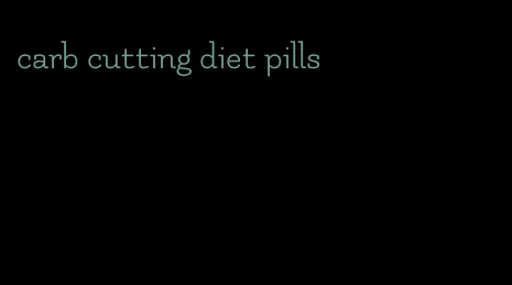 carb cutting diet pills