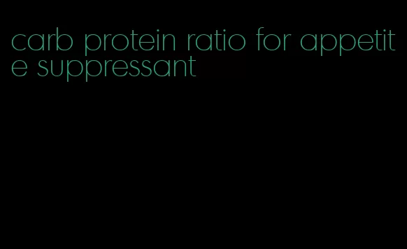 carb protein ratio for appetite suppressant