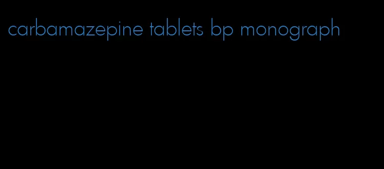 carbamazepine tablets bp monograph